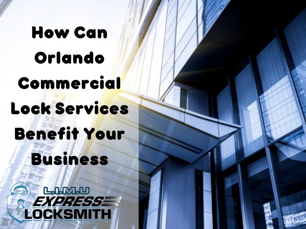 How Can Orlando Commercial Lock Services Benefit Your Business